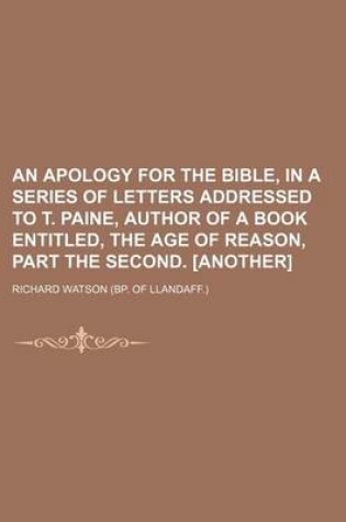 Cover of An Apology for the Bible, in a Series of Letters Addressed to T. Paine, Author of a Book Entitled, the Age of Reason, Part the Second. [Another]