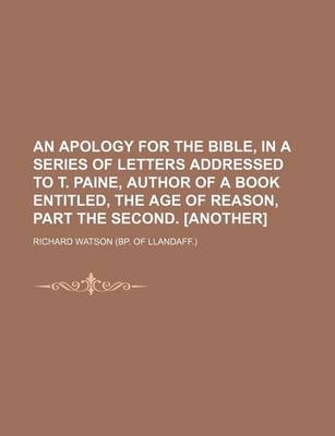 Book cover for An Apology for the Bible, in a Series of Letters Addressed to T. Paine, Author of a Book Entitled, the Age of Reason, Part the Second. [Another]