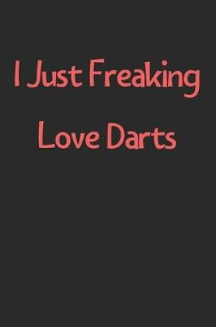 Cover of I Just Freaking Love Darts