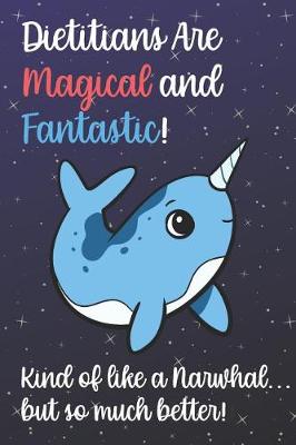 Book cover for Dietitians Are Magical And Fantastic Kind Of Like A Narwhal ...