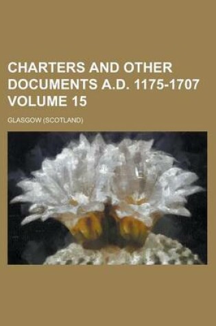 Cover of Charters and Other Documents A.D. 1175-1707 Volume 15