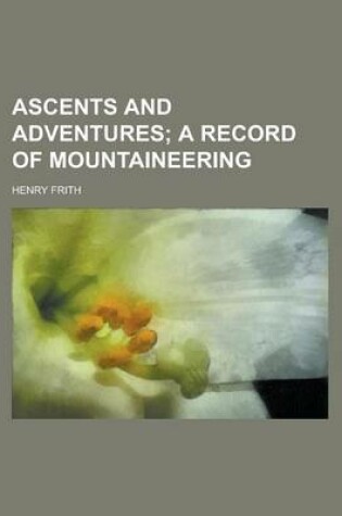 Cover of Ascents and Adventures; A Record of Mountaineering