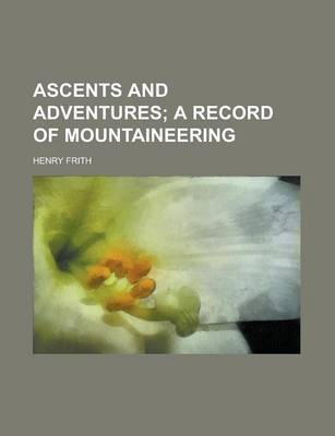 Book cover for Ascents and Adventures; A Record of Mountaineering