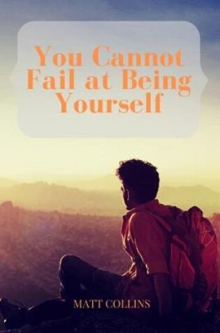 Cover of You Cannot Fail at Being Yourself