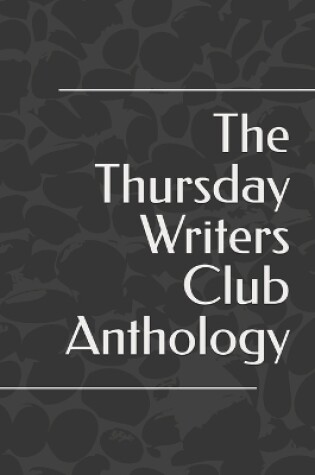 Cover of The Thursday Writers Club Anthology