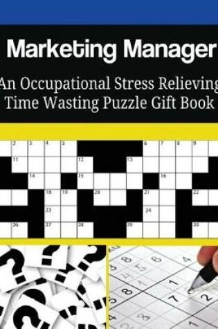 Cover of Marketing Manager An Occupational Stress Relieving Time Wasting Puzzle Gift Book