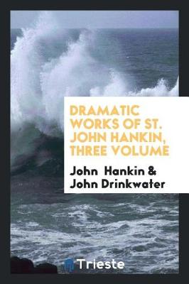 Book cover for Dramatic Works of St. John Hankin, Three Volume