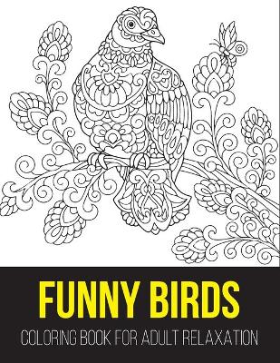 Book cover for Funny birds coloring book for adult relaxation