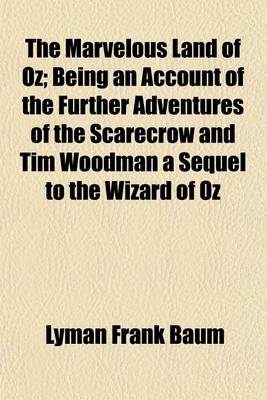 Book cover for The Marvelous Land of Oz; Being an Account of the Further Adventures of the Scarecrow and Tim Woodman a Sequel to the Wizard of Oz