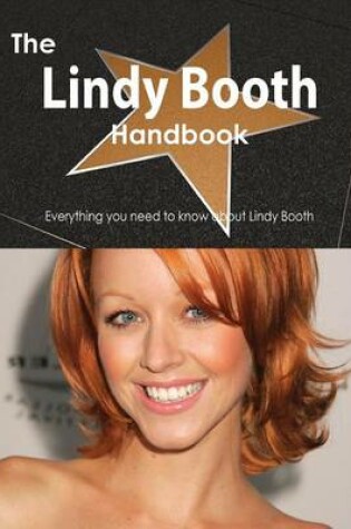 Cover of The Lindy Booth Handbook - Everything You Need to Know about Lindy Booth