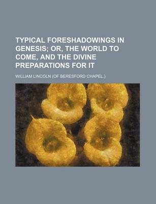 Book cover for Typical Foreshadowings in Genesis; Or, the World to Come, and the Divine Preparations for It