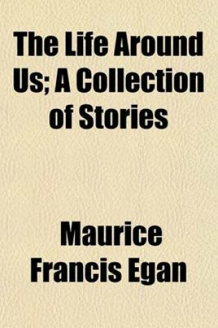 Cover of The Life Around Us; A Collection of Stories