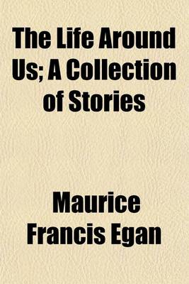 Book cover for The Life Around Us; A Collection of Stories