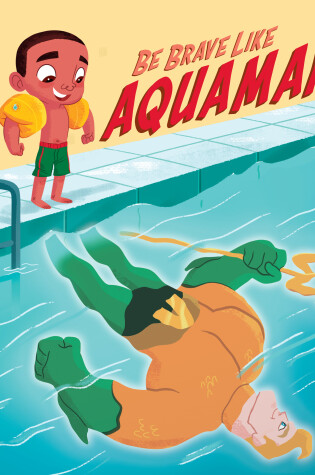 Cover of Be Brave Like Aquaman! (DC Super Friends)