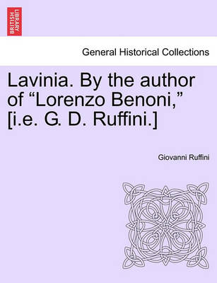 Book cover for Lavinia. by the Author of Lorenzo Benoni, [I.E. G. D. Ruffini.] Vol. I