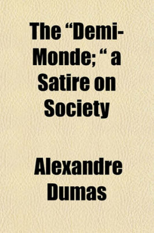 Cover of The "Demi-Monde; " a Satire on Society