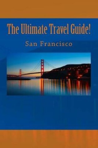 Cover of The Ultimate Travel Guide! San Francisco