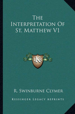 Cover of The Interpretation of St. Matthew V1