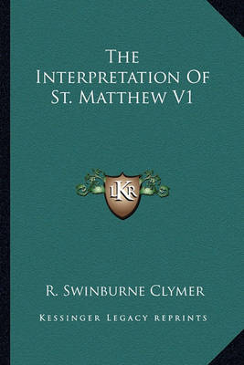 Book cover for The Interpretation of St. Matthew V1