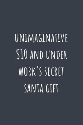 Book cover for Unimaginative $10 and under work's secret santa gift