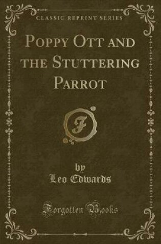 Cover of Poppy Ott and the Stuttering Parrot (Classic Reprint)