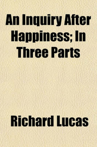 Cover of An Inquiry After Happiness; In Three Parts