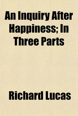 Book cover for An Inquiry After Happiness; In Three Parts