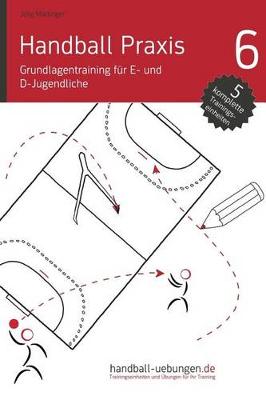 Book cover for Handball Praxis 6 - Grundlagentraining F r E- Und D- Jugendliche