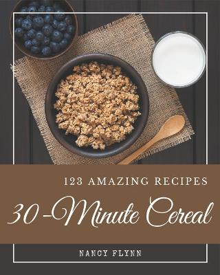 Book cover for 123 Amazing 30-Minute Cereal Recipes