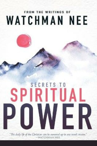 Cover of Secrets to Spiritual Power from the Writings of Watchman Nee