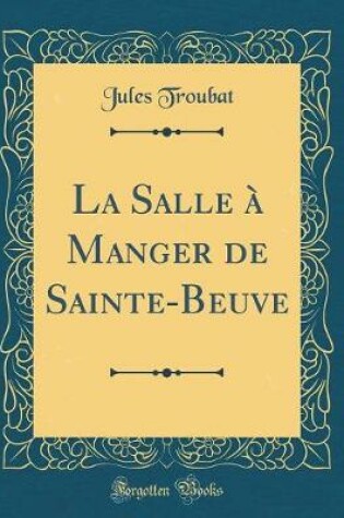 Cover of La Salle à Manger de Sainte-Beuve (Classic Reprint)