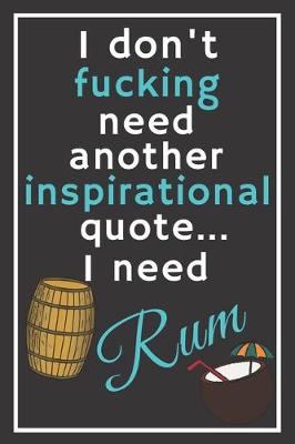 Book cover for I don't fucking need another inspirational quote... I need rum