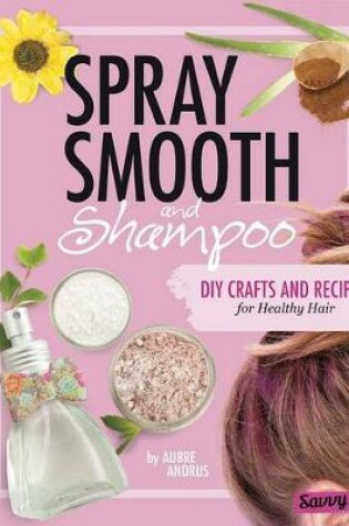 Cover of Spray, Smooth, and Shampoo