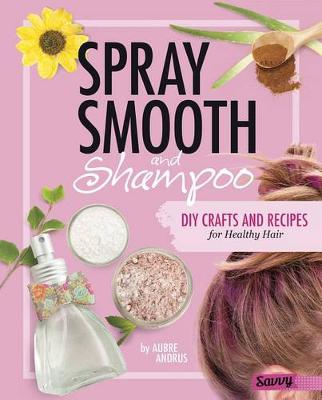 Cover of Spray, Smooth, and Shampoo