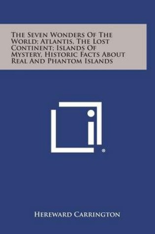 Cover of The Seven Wonders of the World; Atlantis, the Lost Continent; Islands of Mystery, Historic Facts about Real and Phantom Islands