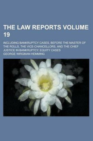 Cover of The Law Reports; Including Bankruptcy Cases, Before the Master of the Rolls, the Vice-Chancellors, and the Chief Justice in Bankruptcy. Equity Cases V