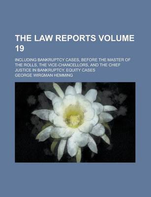 Book cover for The Law Reports; Including Bankruptcy Cases, Before the Master of the Rolls, the Vice-Chancellors, and the Chief Justice in Bankruptcy. Equity Cases V
