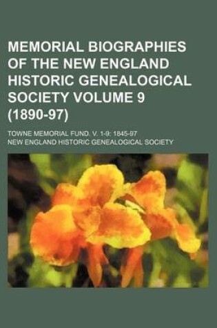 Cover of Memorial Biographies of the New England Historic Genealogical Society Volume 9 (1890-97); Towne Memorial Fund. V. 1-9 1845-97