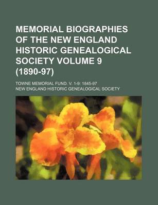 Book cover for Memorial Biographies of the New England Historic Genealogical Society Volume 9 (1890-97); Towne Memorial Fund. V. 1-9 1845-97