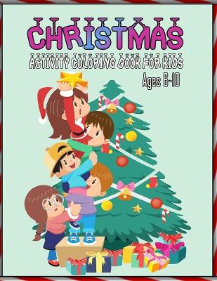 Book cover for Christmas Activity Coloring Book For Kids Ages 6-10