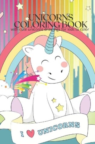 Cover of UNICORNS Coloring Book\with cute unicorns drawings for kids to color