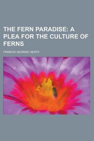 Cover of The Fern Paradise; A Plea for the Culture of Ferns