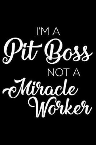 Cover of I'm a Pit Boss Not a Miracle Worker