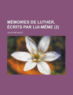 Book cover for Memoires de Luther, Ecrits Par Lui-Meme (2)