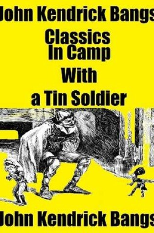 Cover of John Kendrick Bangs Classics: In Camp With a Tin Soldier