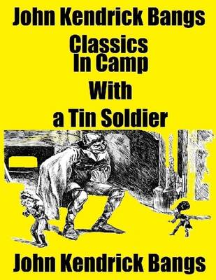 Book cover for John Kendrick Bangs Classics: In Camp With a Tin Soldier