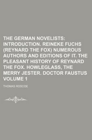 Cover of The German Novelists; Introduction. Reineke Fuchs (Reynard the Fox) Numerous Authors and Editions of It. the Pleasant History of Reynard the Fox. Howleglass, the Merry Jester. Doctor Faustus Volume 1