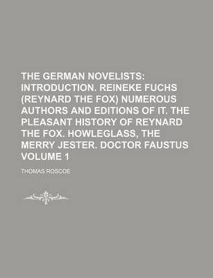 Book cover for The German Novelists; Introduction. Reineke Fuchs (Reynard the Fox) Numerous Authors and Editions of It. the Pleasant History of Reynard the Fox. Howleglass, the Merry Jester. Doctor Faustus Volume 1