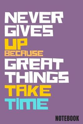 Book cover for Never gives up because great things take time