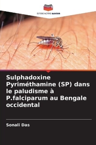 Cover of Sulphadoxine Pyriméthamine (SP) dans le paludisme à P.falciparum au Bengale occidental